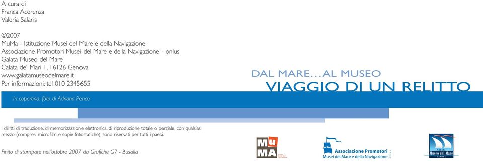 it Per informazioni: tel 010 2345655 In copertina: foto di Adriano Penco DAL MARE AL MUSEO VIAGGIO DI UN RELITTO I diritti di traduzione, di