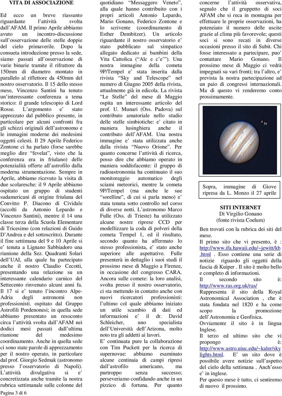 Dopo la consueta introduzione presso la sede, siamo passati all osservazione di varie binarie tramite il rifrattore da 150mm di diametro montato in parallelo al riflettore da 450mm del nostro