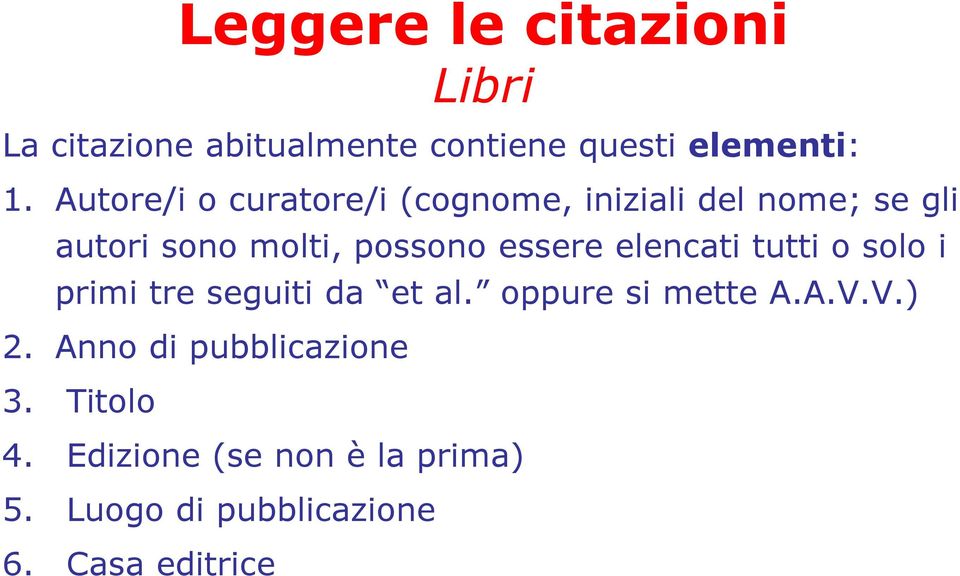 essere elencati tutti o solo i primi tre seguiti da et al. oppure si mette A.A.V.V.) 2.