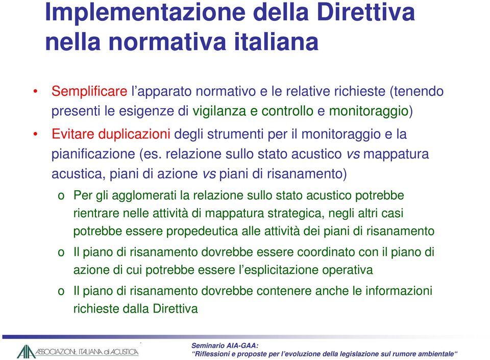 relazione sullo stato acustico vs mappatura acustica, piani di azione vs piani di risanamento) o Per gli agglomerati la relazione sullo stato acustico potrebbe rientrare nelle attività di