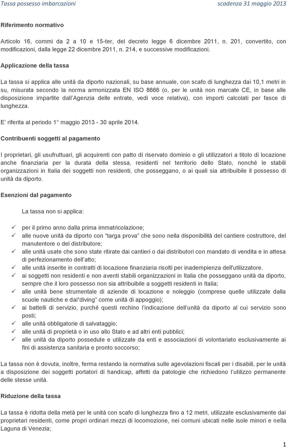 le unità non marcate CE, in base alle disposizione impartite dall Agenzia delle entrate, vedi voce relativa), con importi calcolati per fasce di lunghezza.