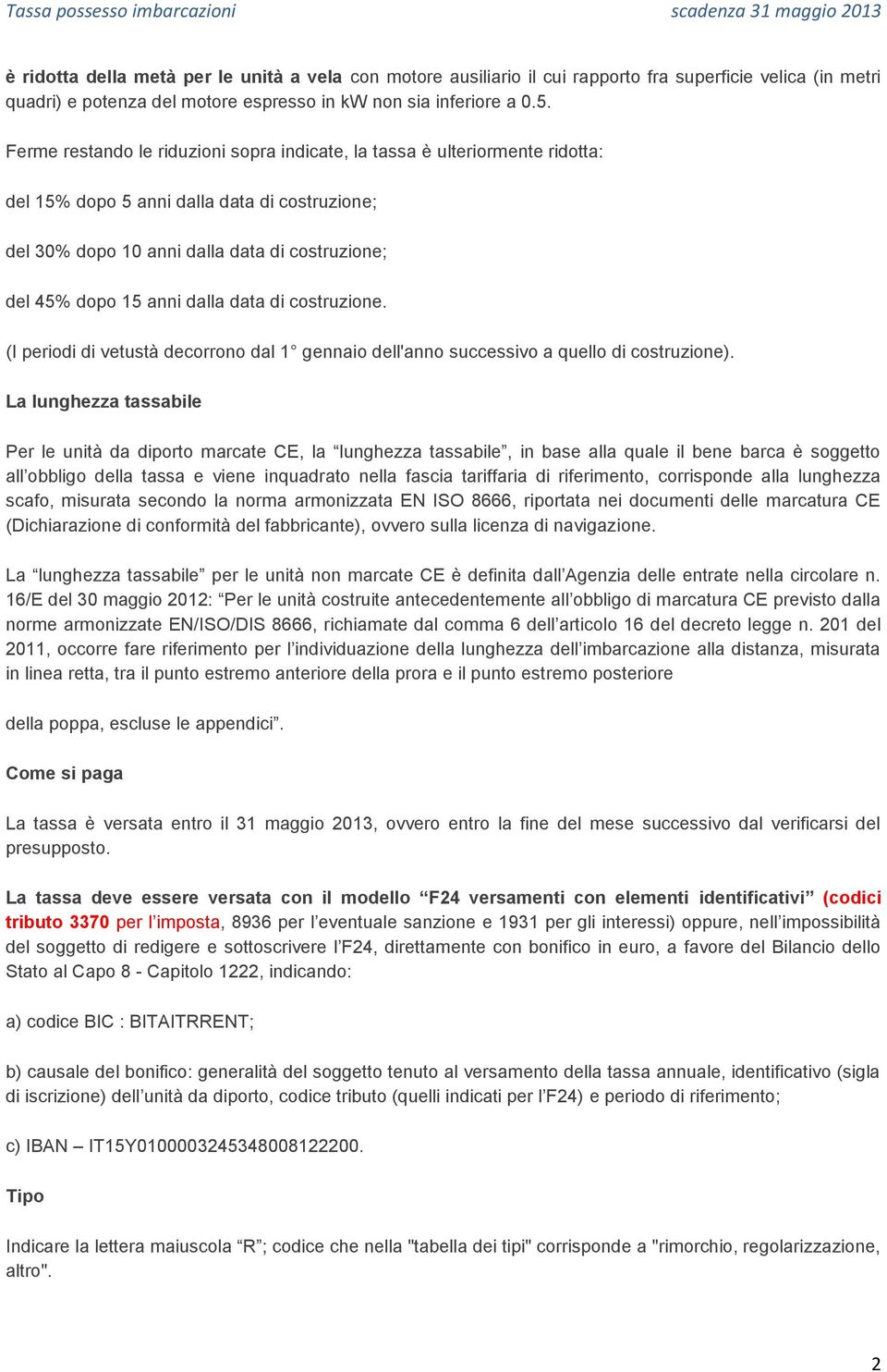 data di costruzione. (I periodi di vetustà decorrono dal 1 gennaio dell'anno successivo a quello di costruzione).