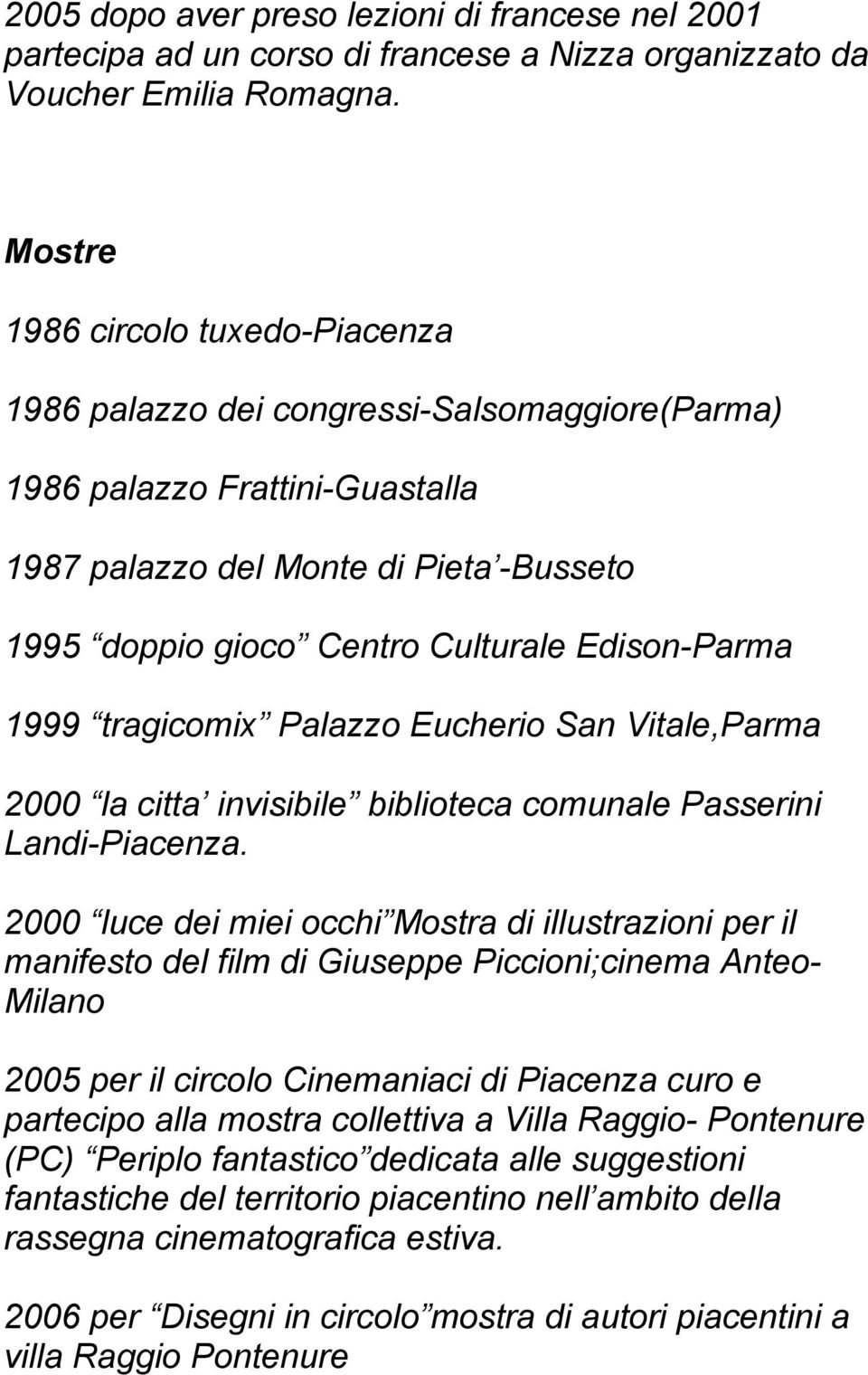 Edison-Parma 1999 tragicomix Palazzo Eucherio San Vitale,Parma 2000 la citta invisibile biblioteca comunale Passerini Landi-Piacenza.