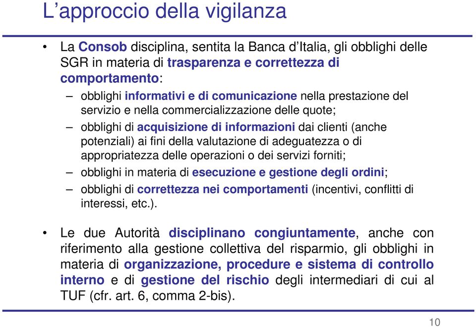 appropriatezza delle operazioni o dei servizi forniti; obblighi in materia di esecuzione e gestione degli ordini; obblighi di correttezza nei comportamenti (incentivi, conflitti di interessi, etc.).