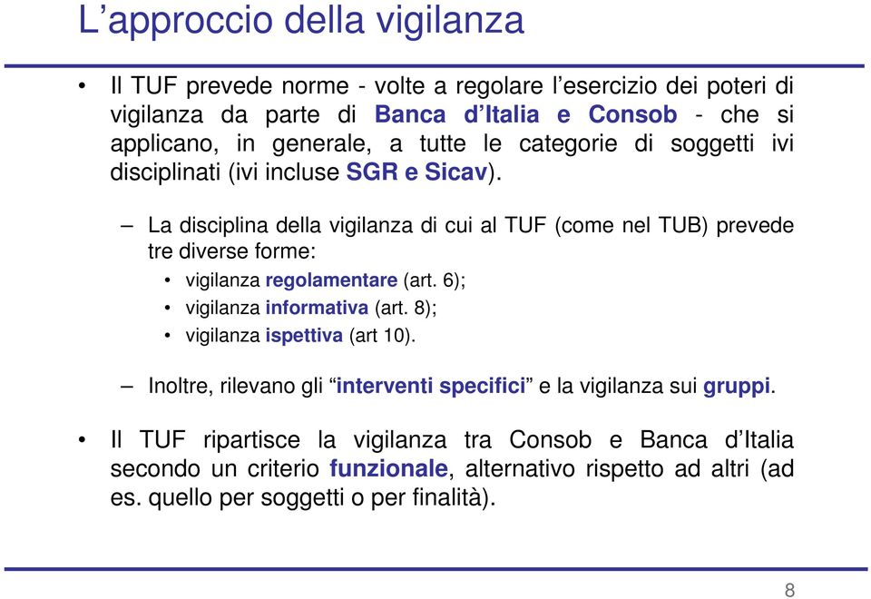 La disciplina della vigilanza di cui al TUF (come nel TUB) prevede tre diverse forme: vigilanza regolamentare (art. 6); vigilanza informativa (art.