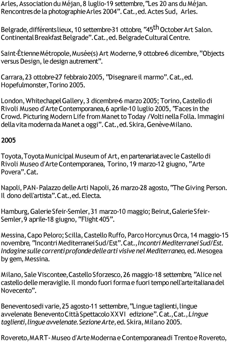 Saint-Étienne Métropole, Musée(s) Art Moderne, 9 ottobre-6 dicembre, Objects versus Design, le design autrement. Carrara, 23 ottobre-27 febbraio 2005, Disegnare il marmo., ed.
