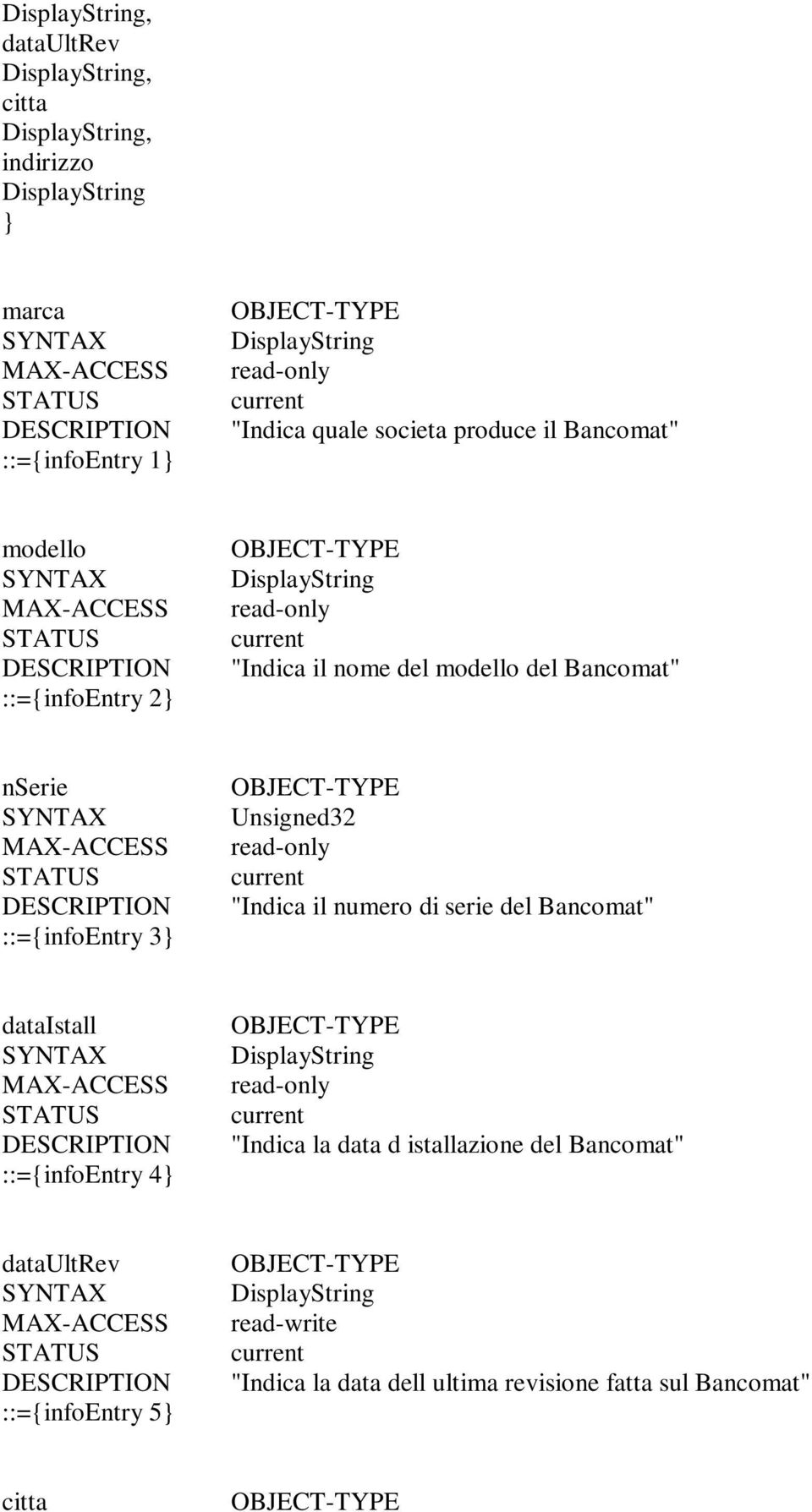 "Indica il numero di serie del Bancomat" dataistall ::={infoentry 4} "Indica la data d istallazione del