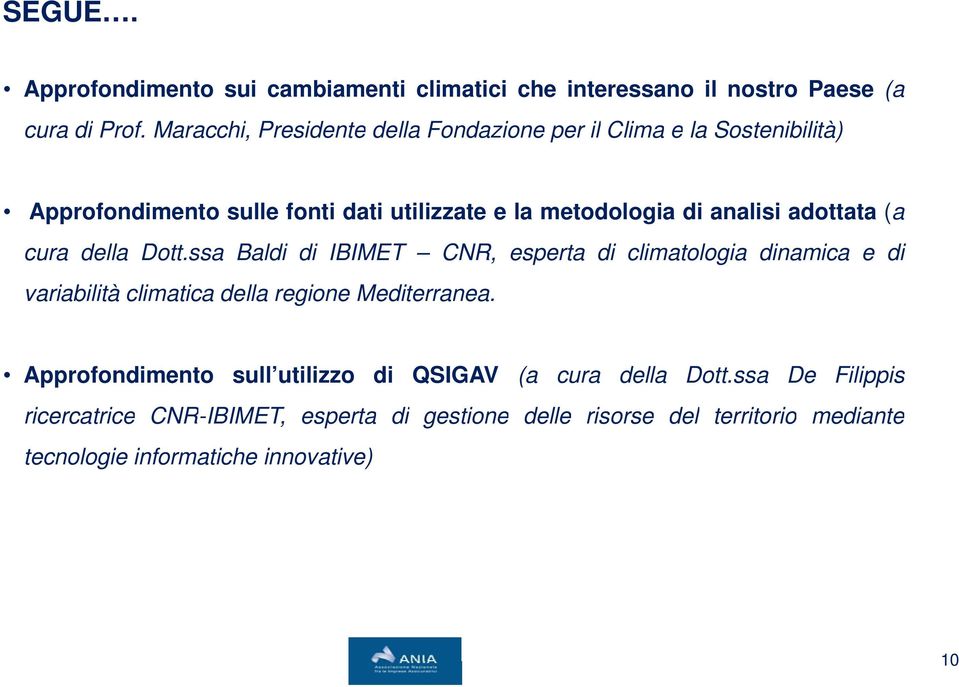 adottata (a cura della Dott.ssa Baldi di IBIMET CNR, esperta di climatologia dinamica e di variabilità climatica della regione Mediterranea.