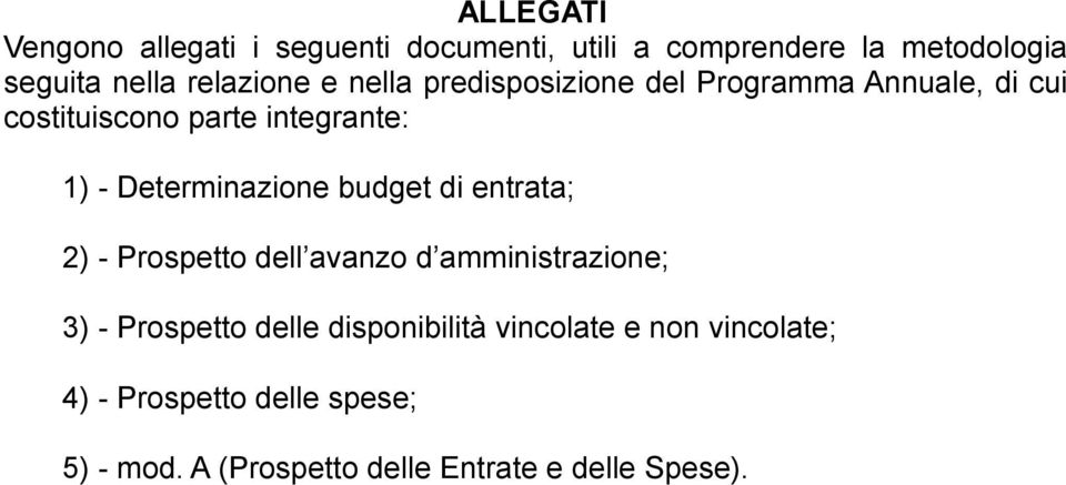 Determinazione budget di entrata; 2) - Prospetto dell avanzo d amministrazione; 3) - Prospetto delle