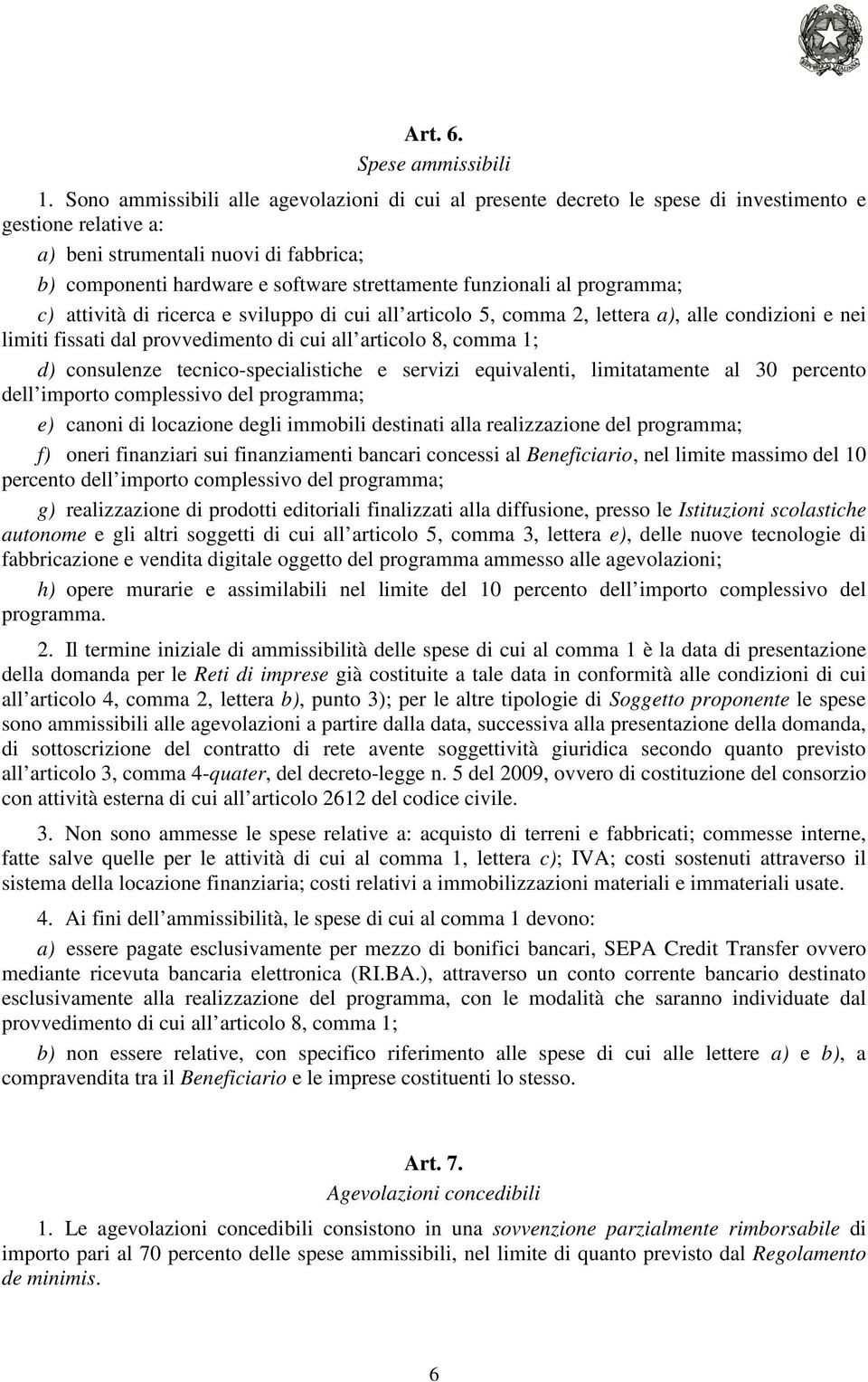 funzionali al programma; c) attività di ricerca e sviluppo di cui all articolo 5, comma 2, lettera a), alle condizioni e nei limiti fissati dal provvedimento di cui all articolo 8, comma 1; d)