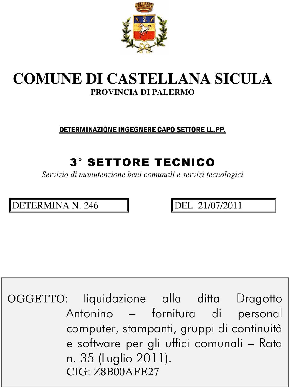 246 DEL 21/07/2011 OGGETTO: liquidazione alla ditta Dragotto Antonino fornitura di personal