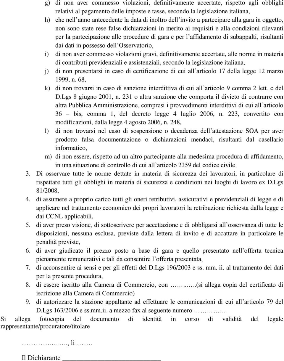 e per l affidamento di subappalti, risultanti dai dati in possesso dell Osservatorio, i) di non aver commesso violazioni gravi, definitivamente accertate, alle norme in materia di contributi