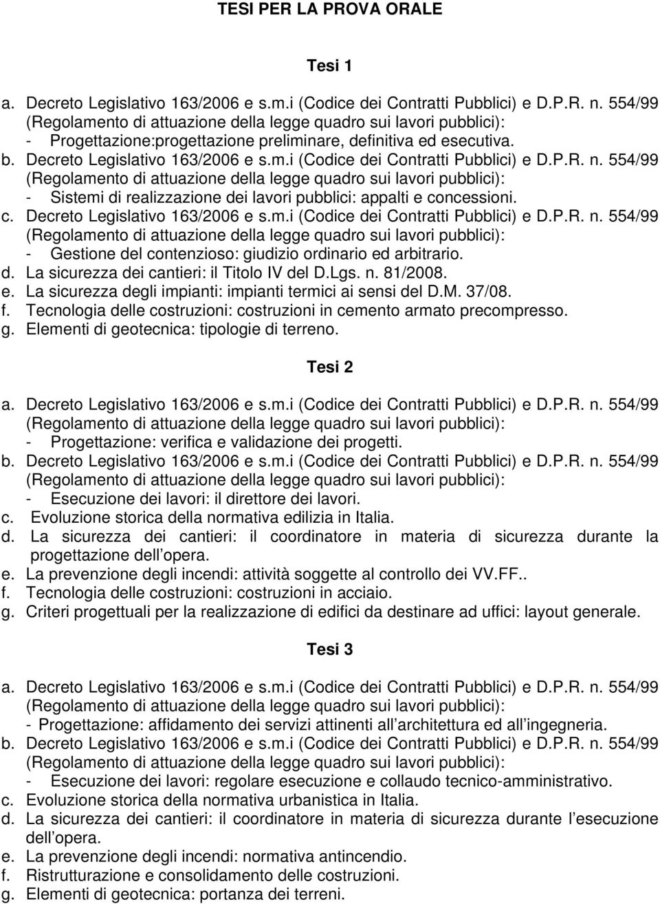 M. 37/08. f. Tecnologia delle costruzioni: costruzioni in cemento armato precompresso. g. Elementi di geotecnica: tipologie di terreno. Tesi 2 - Progettazione: verifica e validazione dei progetti.