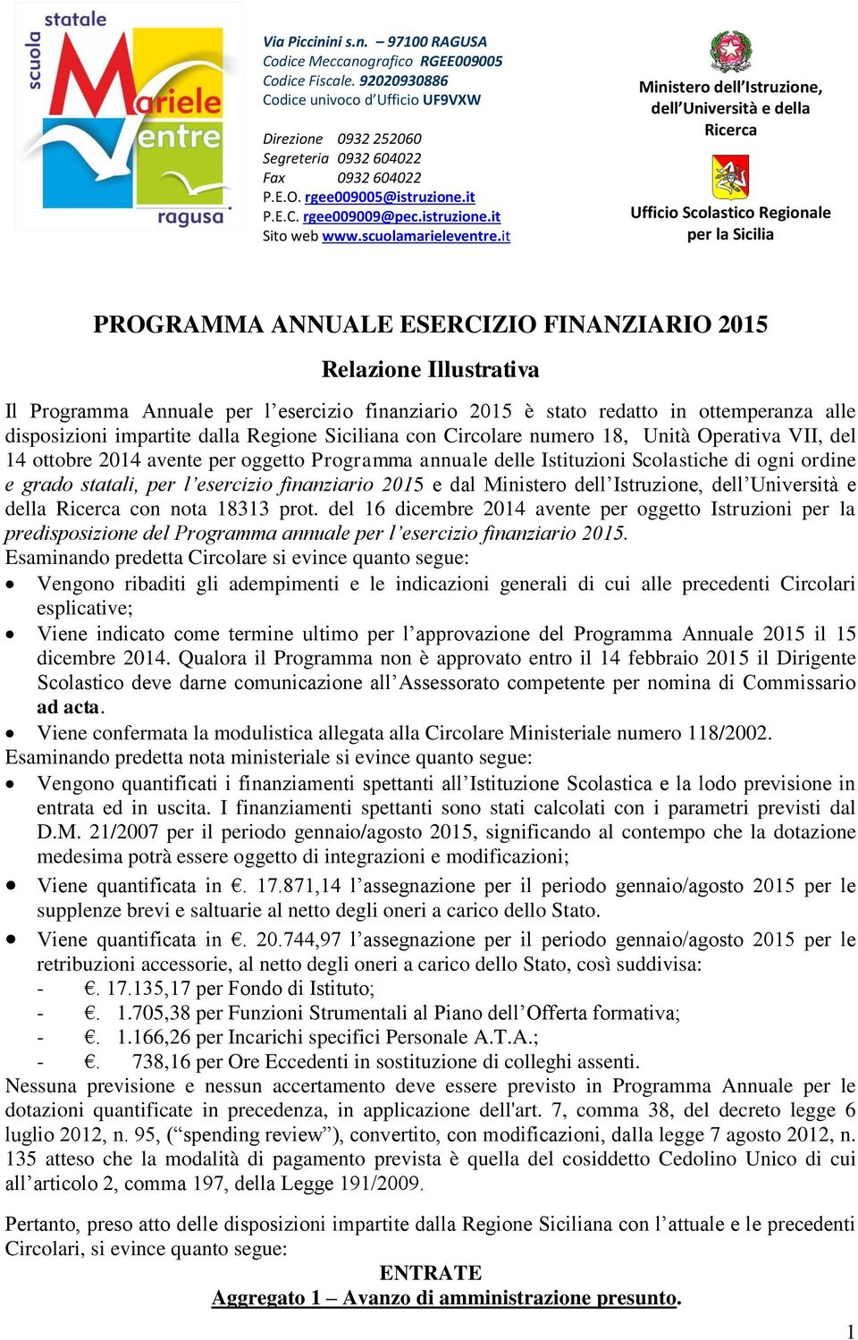 it Ministero dell Istruzione, dell Università e della Ricerca Ufficio Scolastico Regionale per la Sicilia PROGRAMMA ANNUALE ESERCIZIO FINANZIARIO 2015 Relazione Illustrativa Il Programma Annuale per