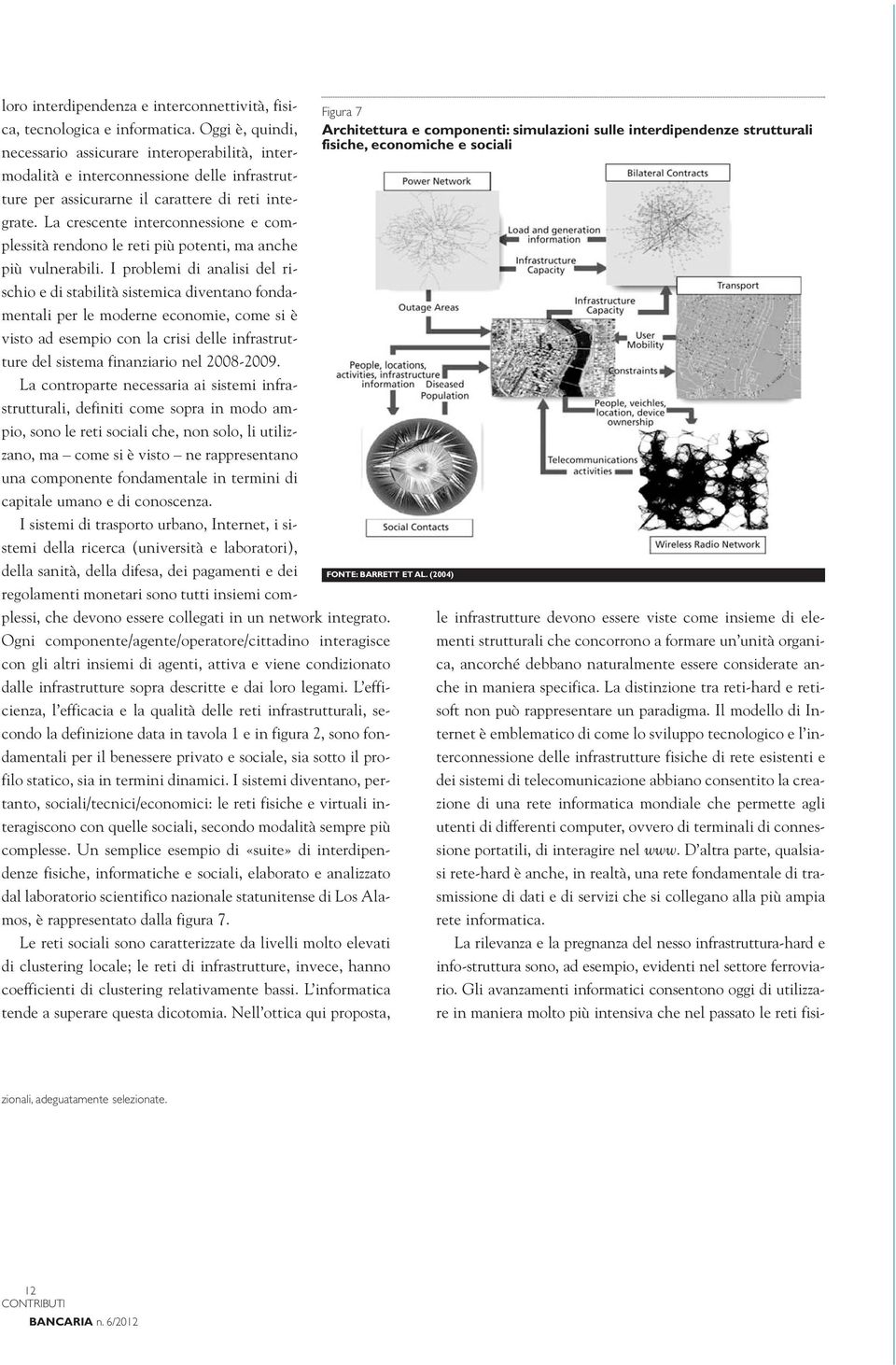 La crescente interconnessione e complessità rendono le reti più potenti, ma anche più vulnerabili.