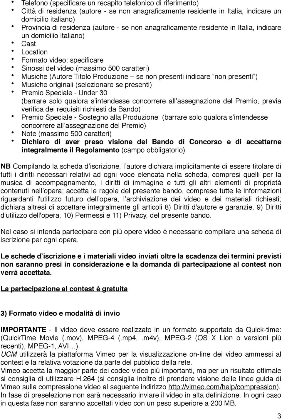 presenti indicare non presenti ) Musiche originali (selezionare se presenti) Premio Speciale - Under 30 (barrare solo qualora s intendesse concorrere all assegnazione del Premio, previa verifica dei