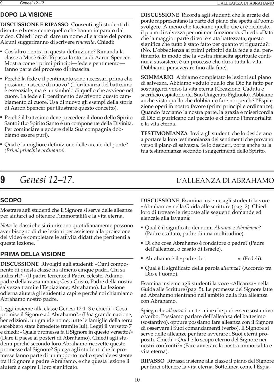 Mostra come i primi principi fede e pentimento fanno parte del processo di rinascita. Perché la fede e il pentimento sono necessari prima che possiamo nascere di nuovo?