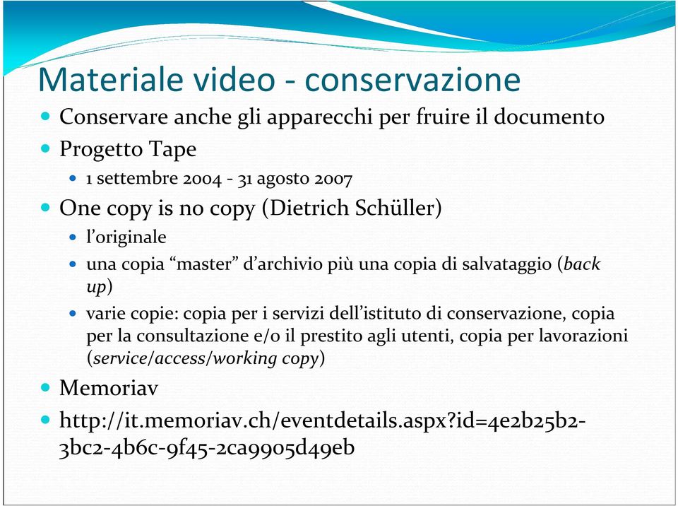 varie copie: copia per i servizi dell istituto di conservazione, copia per la consultazione e/o il prestito agli utenti, copia