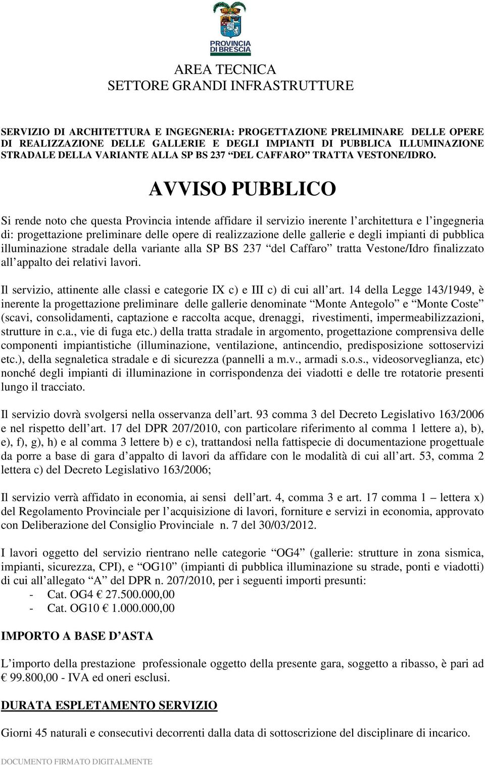 AVVISO PUBBLICO Si rende noto che questa Provincia intende affidare il servizio inerente l architettura e l ingegneria di: progettazione preliminare delle opere di realizzazione delle gallerie e