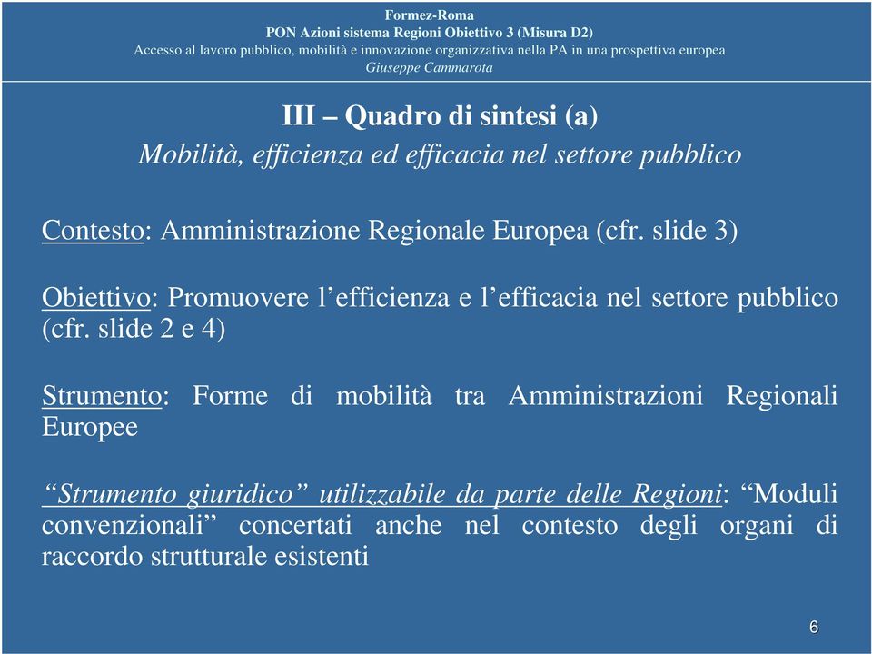 slide 2 e 4) Strumento: Forme di mobilità tra Amministrazioni Regionali Europee Strumento giuridico utilizzabile