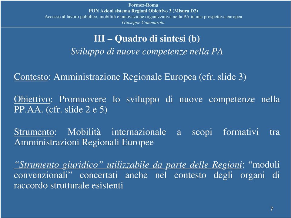 slide 2 e 5) Strumento: Mobilità internazionale a scopi formativi tra Amministrazioni Regionali Europee Strumento