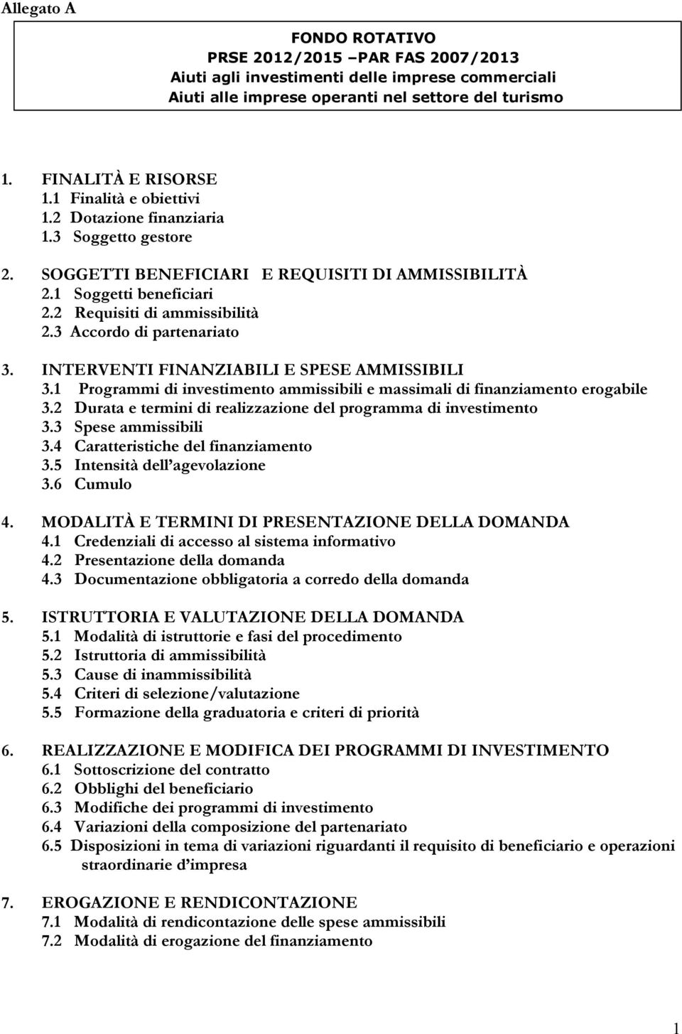 3 Accordo di partenariato 3. INTERVENTI FINANZIABILI E SPESE AMMISSIBILI 3.1 Programmi di investimento ammissibili e massimali di finanziamento erogabile 3.