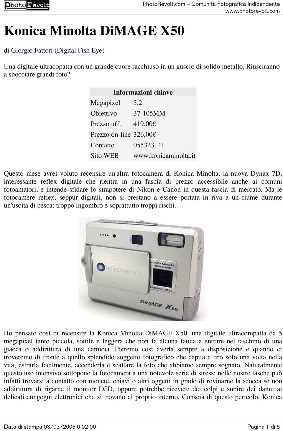 it Questo mese avrei voluto recensire un'altra fotocamera di Konica Minolta, la nuova Dynax 7D, interessante reflex digitale che rientra in una fascia di prezzo accessibile anche ai comuni