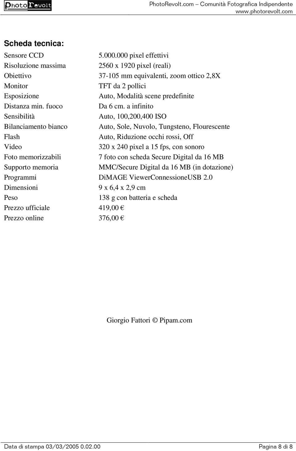 predefinite Distanza min. fuoco Da 6 cm.