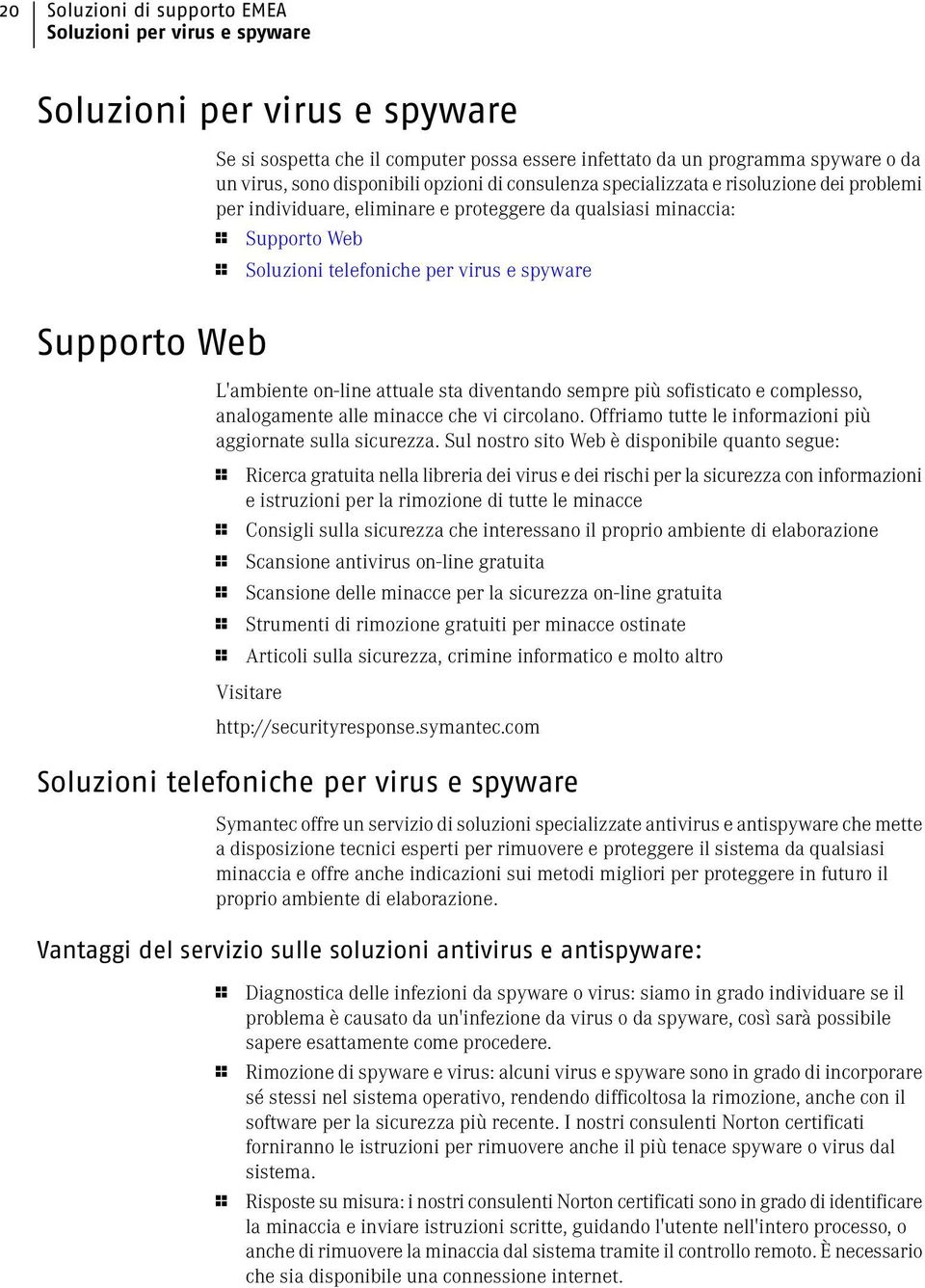 L'ambiente on-line attuale sta diventando sempre più sofisticato e complesso, analogamente alle minacce che vi circolano. Offriamo tutte le informazioni più aggiornate sulla sicurezza.