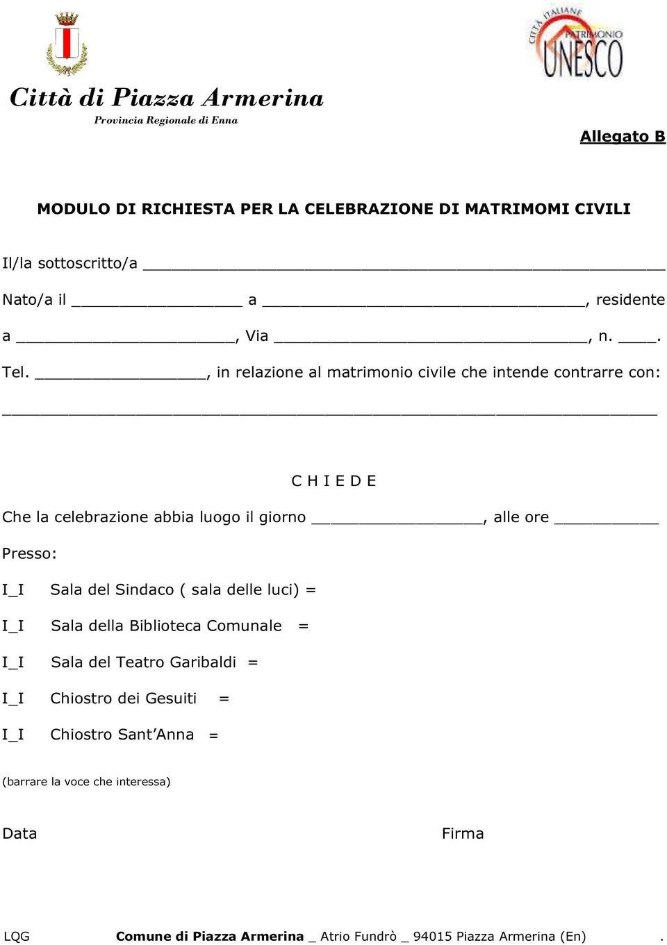 , in relazione al matrimonio civile che intende contrarre con: C H I E D E Che la celebrazione abbia luogo il giorno,