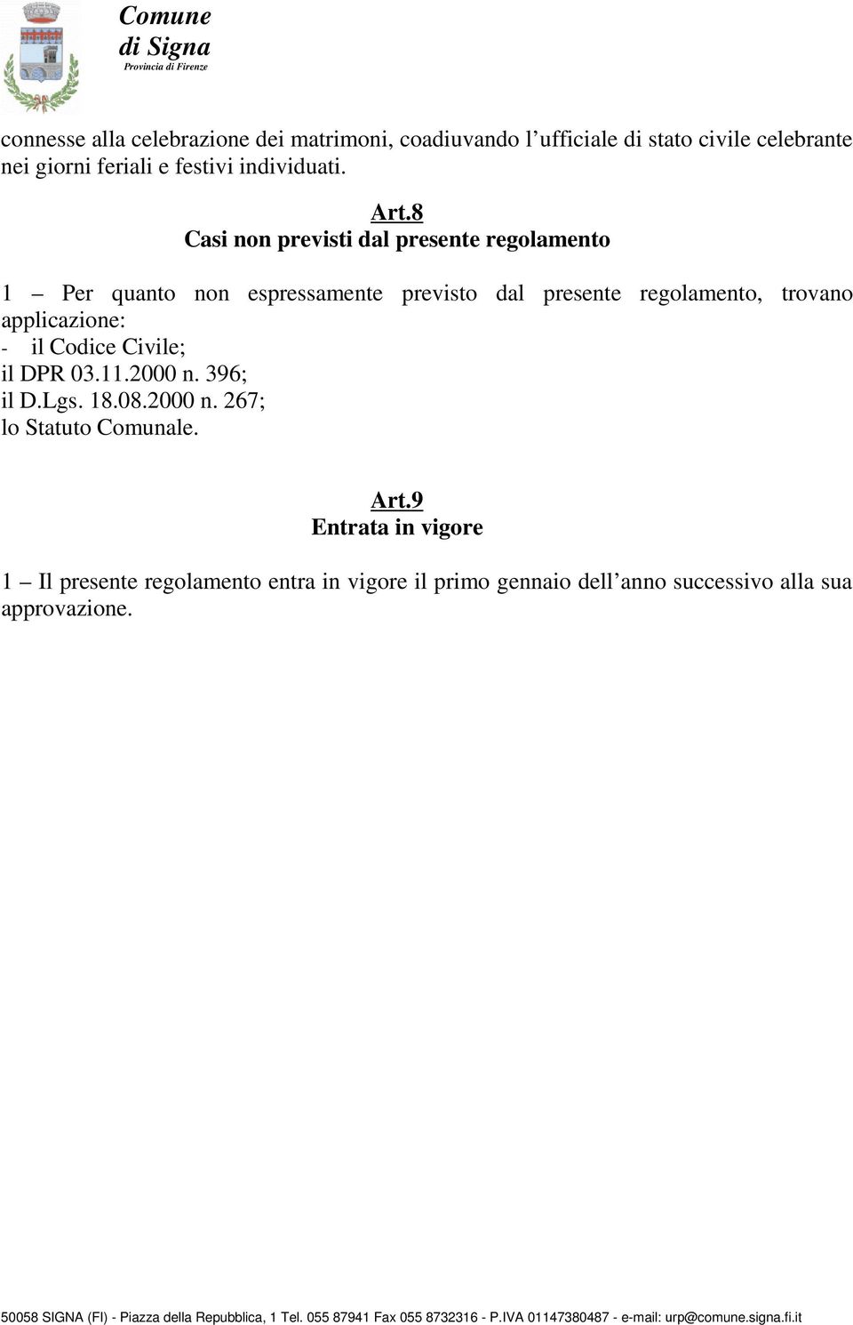 8 Casi non previsti dal presente regolamento 1 Per quanto non espressamente previsto dal presente regolamento, trovano