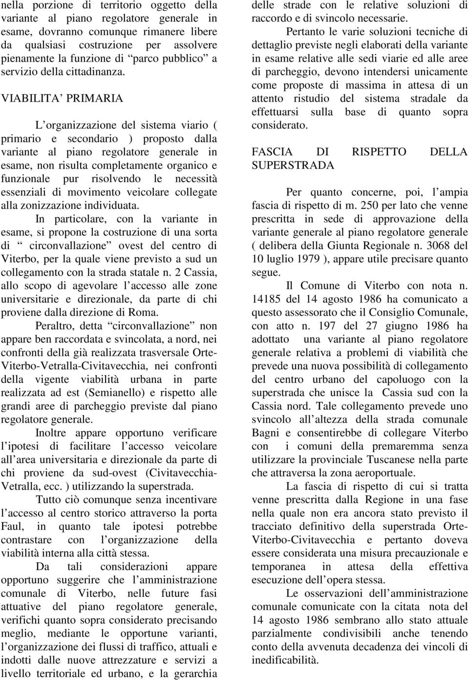 VIABILITA PRIMARIA L organizzazione del sistema viario ( primario e secondario ) proposto dalla variante al piano regolatore generale in esame, non risulta completamente organico e funzionale pur