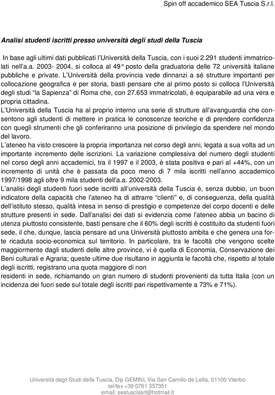 che, con 27.653 immatricolati, è equiparabile ad una vera e propria cittadina.