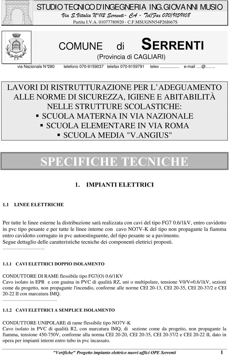 MEDIA "V.ANGIUS" 63(&,),&+(7(&1,&+(,03,$17,(/(775,&, /,1(((/(775,&+( Per tutte le linee esterne la distribuzione sarà realizzata con cavi del tipo FG7 0.