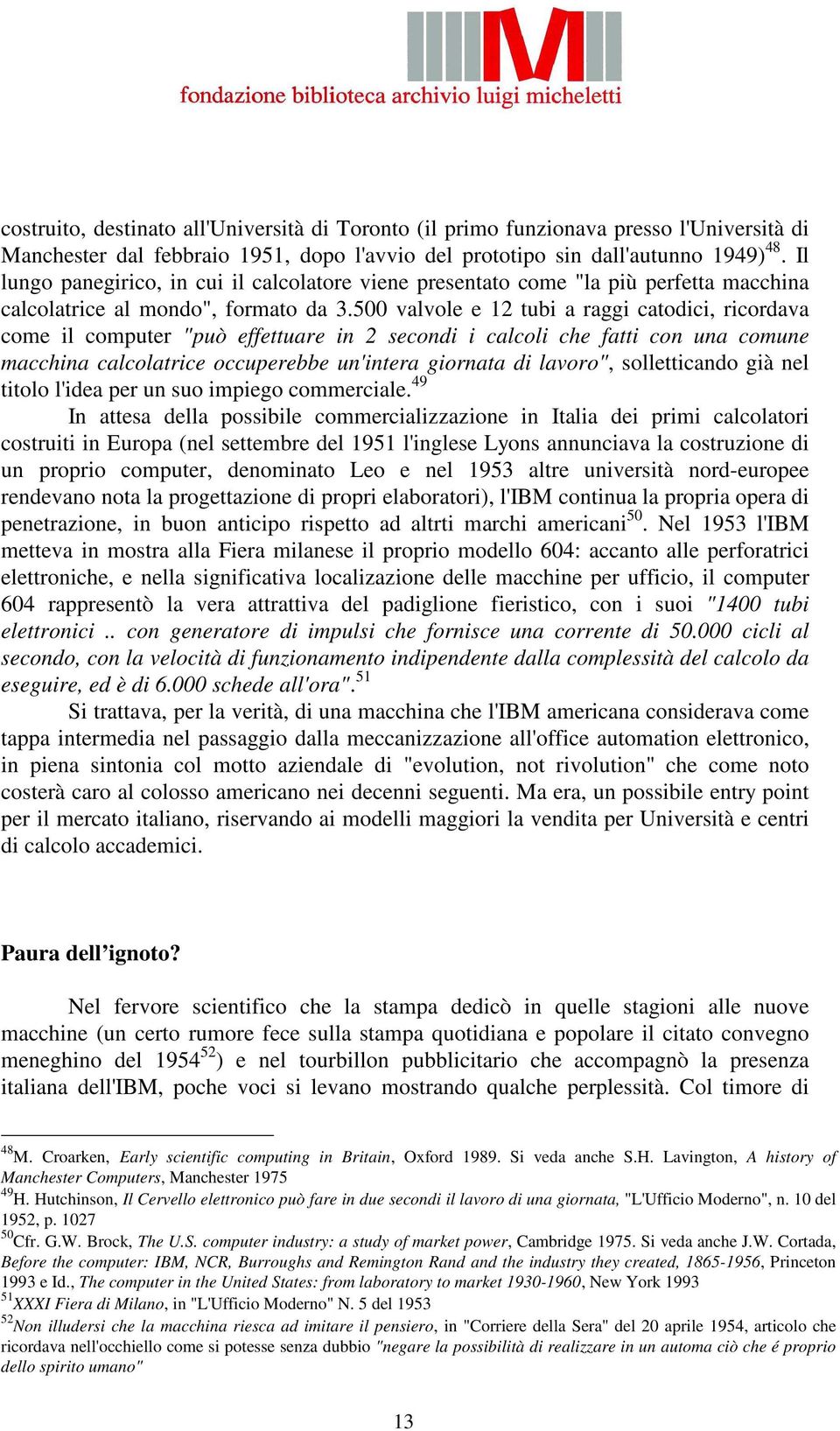 500 valvole e 12 tubi a raggi catodici, ricordava come il computer "può effettuare in 2 secondi i calcoli che fatti con una comune macchina calcolatrice occuperebbe un'intera giornata di lavoro",