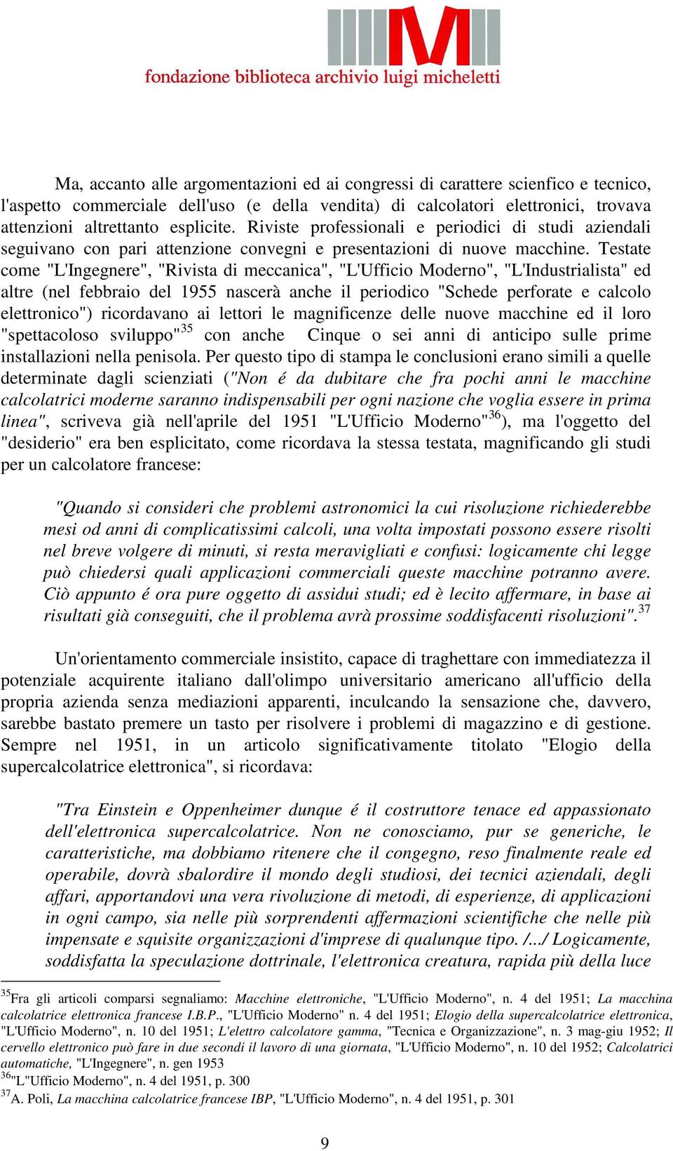 Testate come "L'Ingegnere", "Rivista di meccanica", "L'Ufficio Moderno", "L'Industrialista" ed altre (nel febbraio del 1955 nascerà anche il periodico "Schede perforate e calcolo elettronico")