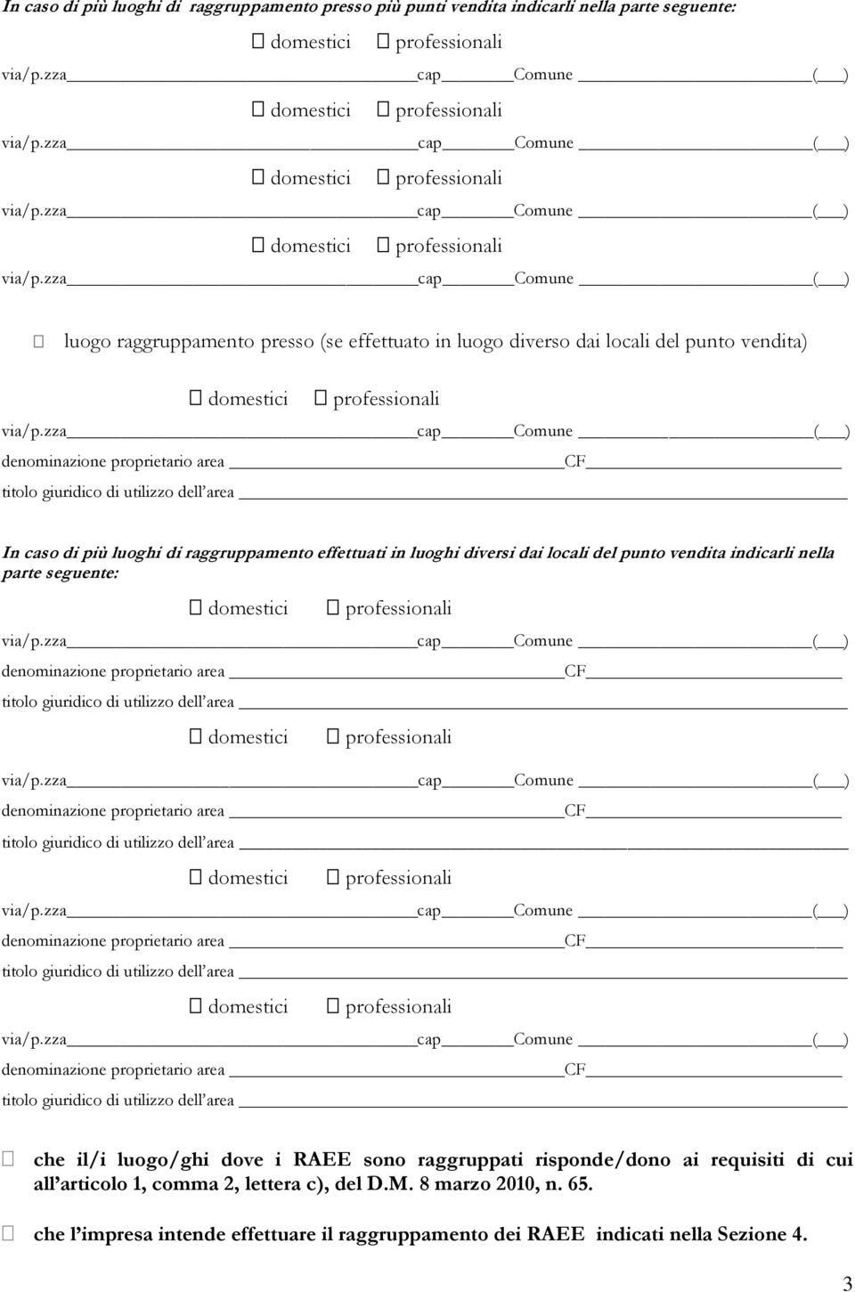 luoghi di raggruppamento effettuati in luoghi diversi dai locali del punto vendita indicarli nella parte seguente: domestici professionali denominazione proprietario area CF titolo giuridico di