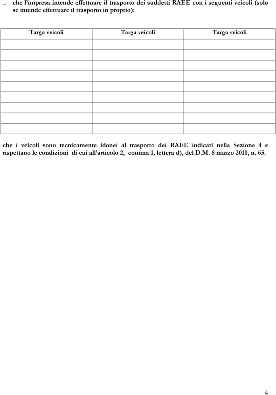 che i veicoli sono tecnicamente idonei al trasporto dei RAEE indicati nella Sezione 4 e