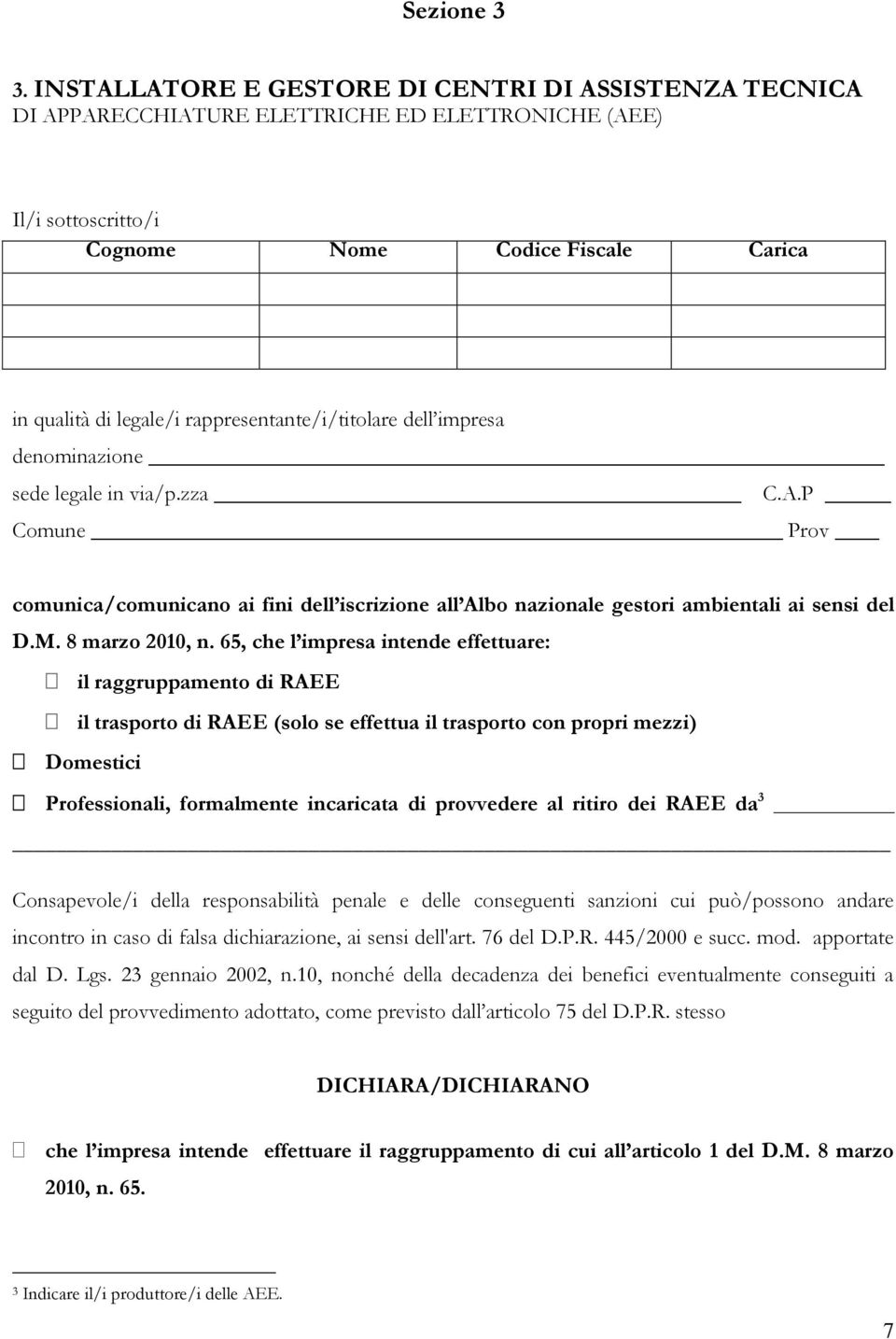 rappresentante/i/titolare dell impresa denominazione sede legale in via/p.zza C.A.P Comune Prov comunica/comunicano ai fini dell iscrizione all Albo nazionale gestori ambientali ai sensi del D.M.