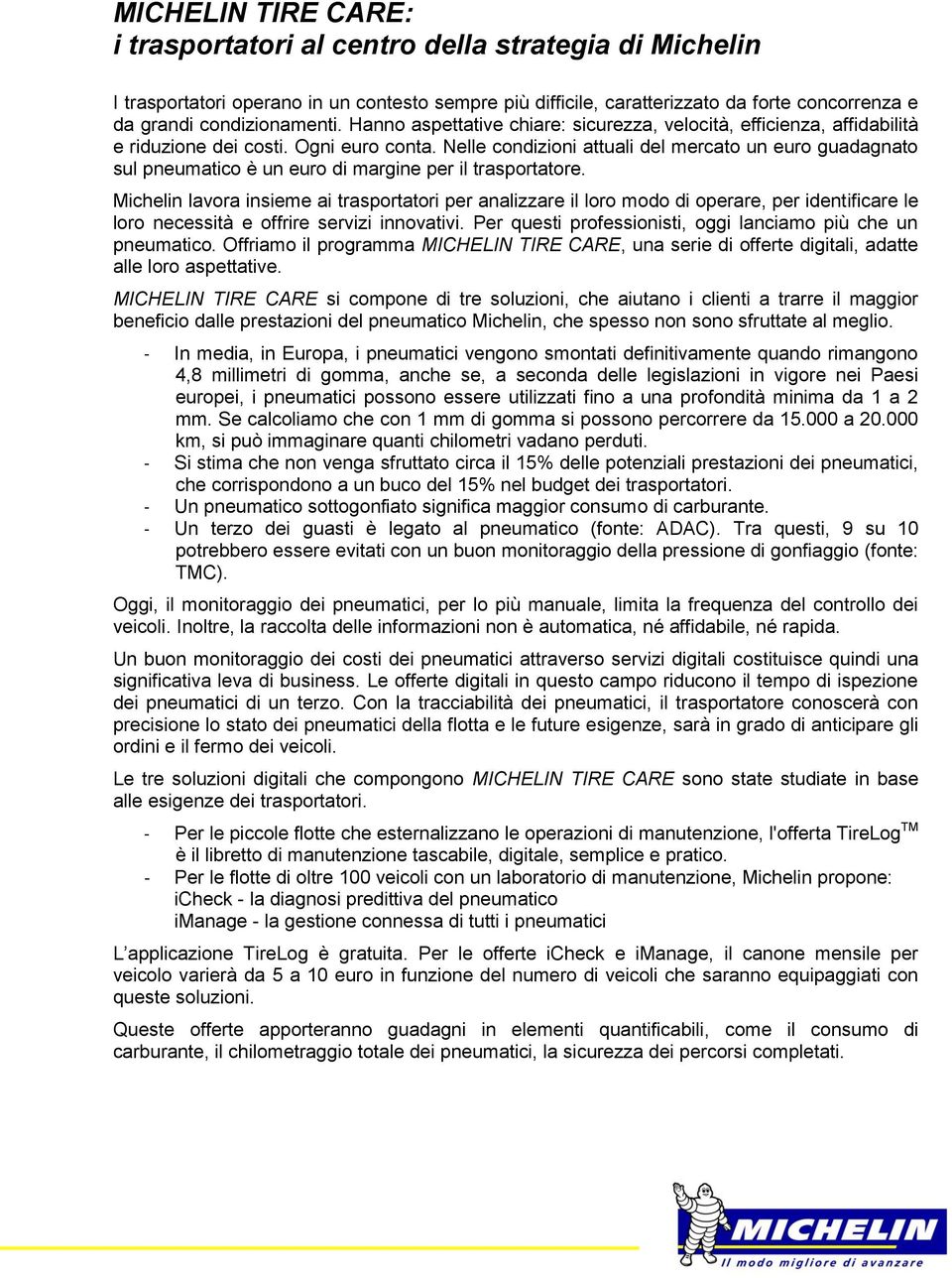 Nelle condizioni attuali del mercato un euro guadagnato sul pneumatico è un euro di margine per il trasportatore.