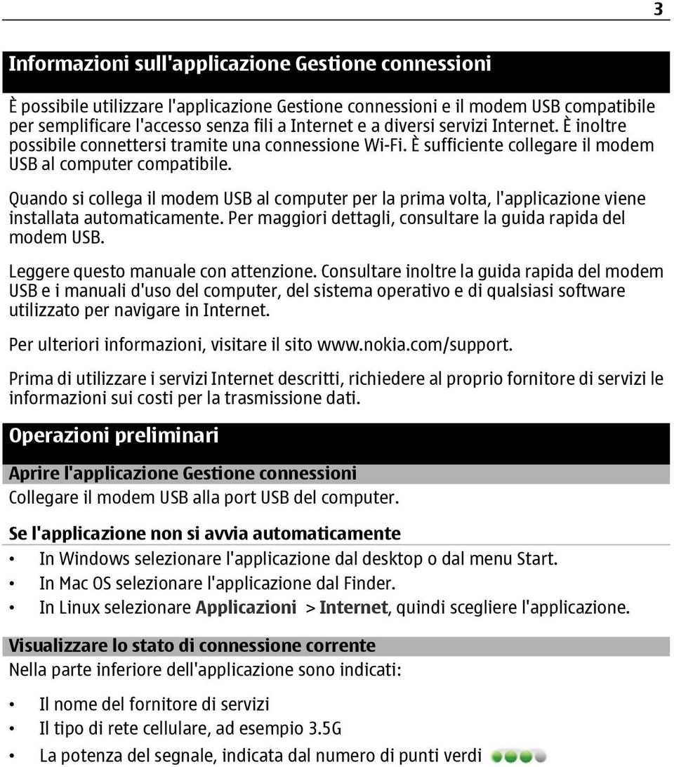 Quando si collega il modem USB al computer per la prima volta, l'applicazione viene installata automaticamente. Per maggiori dettagli, consultare la guida rapida del modem USB.