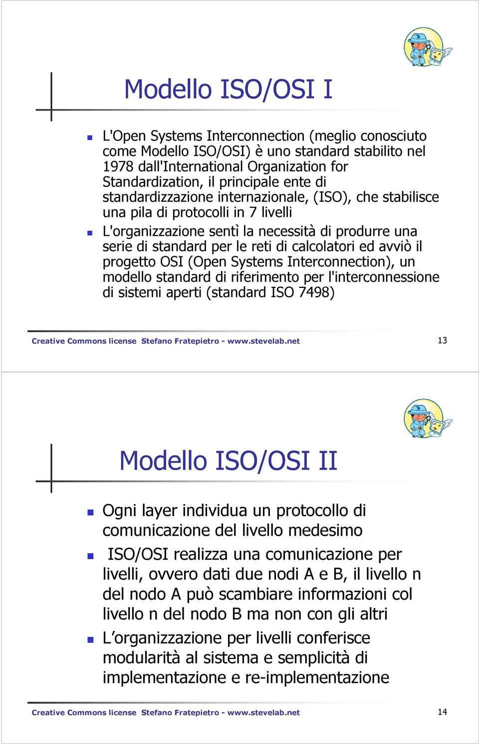 il progetto OSI (Open Systems Interconnection), un modello standard di riferimento per l'interconnessione di sistemi aperti (standard ISO 7498) Creative Commons license Stefano Fratepietro - www.