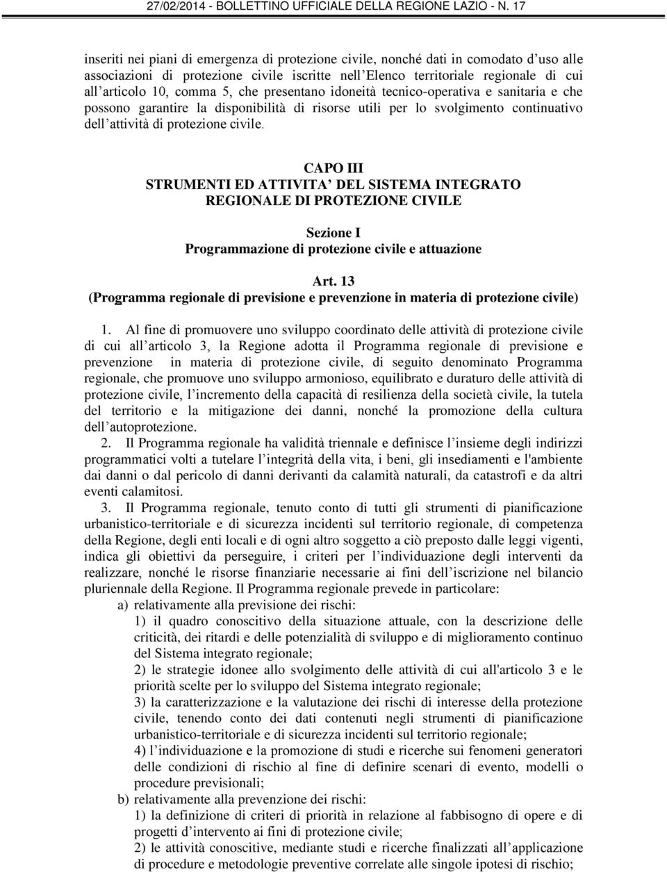 CAPO III STRUMENTI ED ATTIVITA DEL SISTEMA INTEGRATO REGIONALE DI PROTEZIONE CIVILE Sezione I Programmazione di protezione civile e attuazione Art.