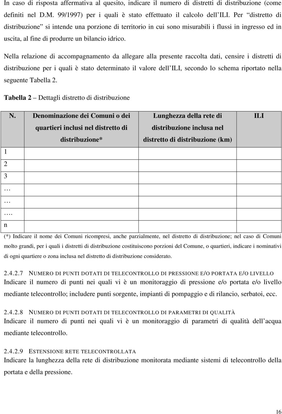 Nella relazione di accompagnamento da allegare alla presente raccolta dati, censire i distretti di distribuzione per i quali è stato determinato il valore dell ILI, secondo lo schema riportato nella