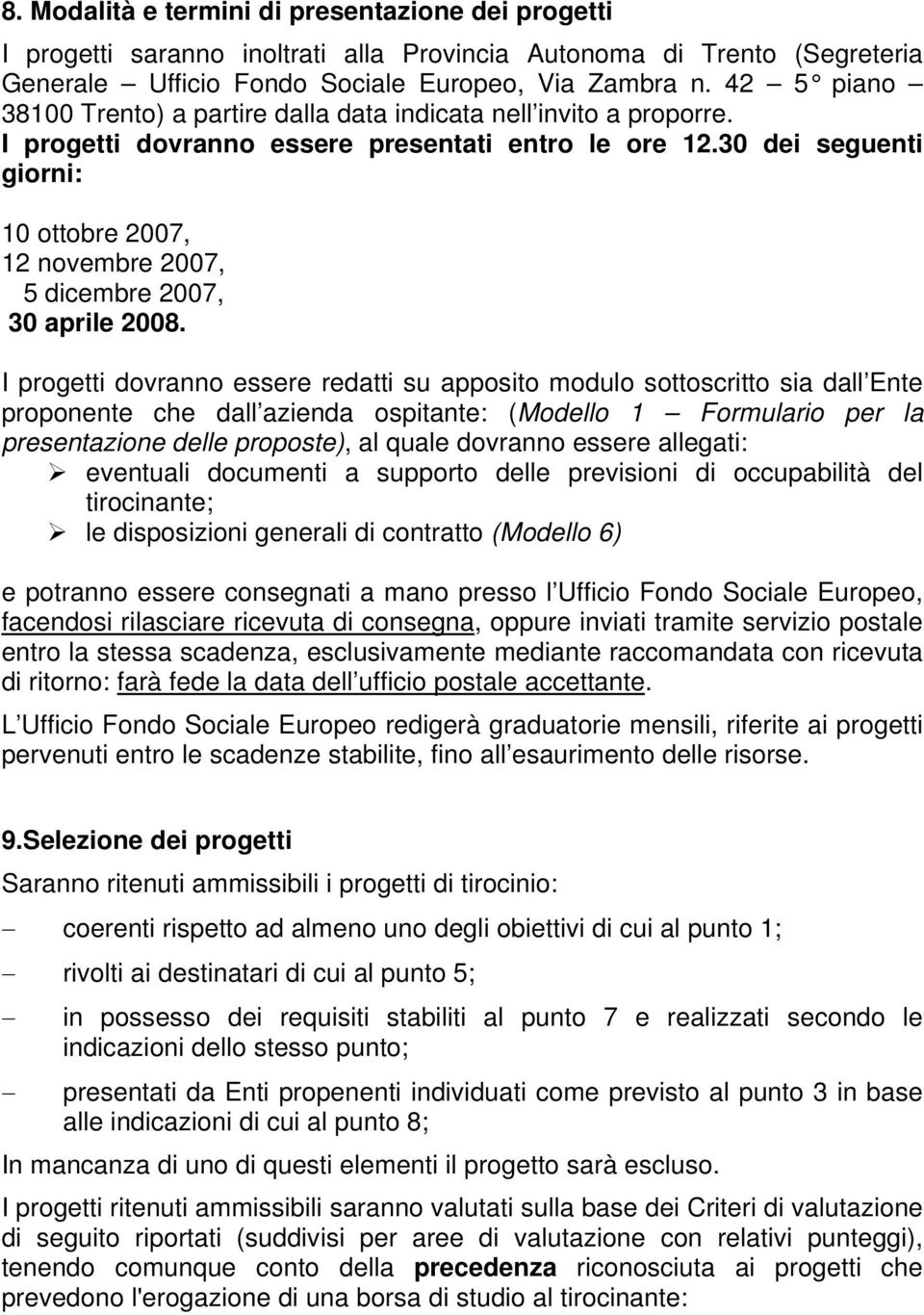 30 dei seguenti giorni: 10 ottobre 2007, 12 novembre 2007, 5 dicembre 2007, 30 aprile 2008.