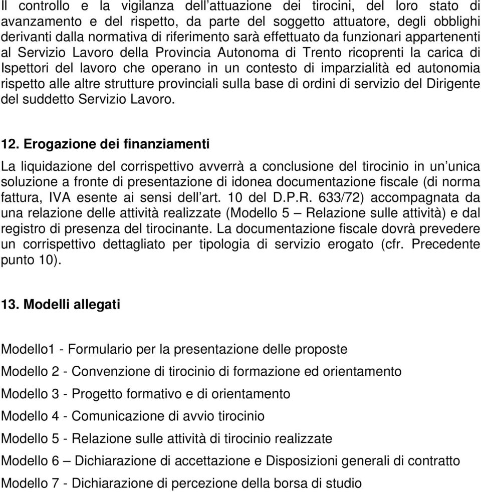 rispetto alle altre strutture provinciali sulla base di ordini di servizio del Dirigente del suddetto Servizio Lavoro. 12.