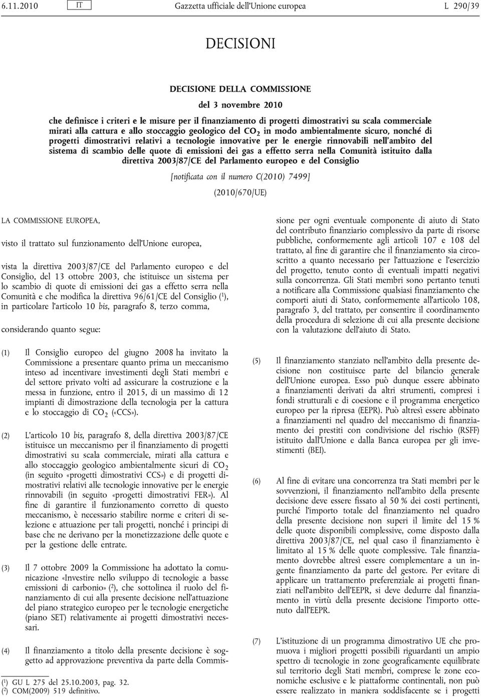 rinnovabili nell ambito del sistema di scambio delle quote di emissioni dei gas a effetto serra nella Comunità istituito dalla direttiva 2003/87/CE del Parlamento europeo e del Consiglio [notificata