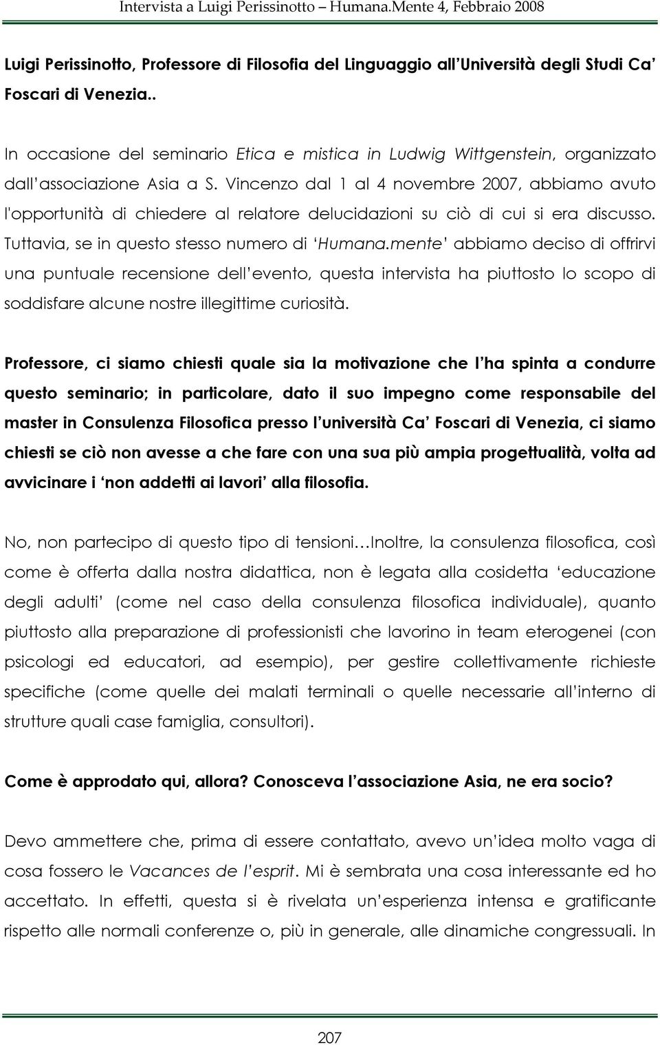 Vincenzo dal 1 al 4 novembre 2007, abbiamo avuto l'opportunità di chiedere al relatore delucidazioni su ciò di cui si era discusso. Tuttavia, se in questo stesso numero di Humana.