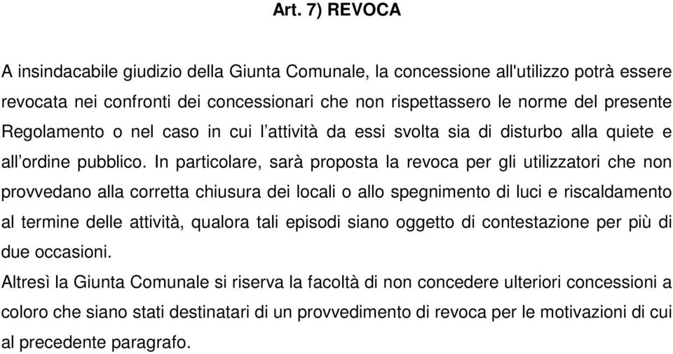 In particolare, sarà proposta la revoca per gli utilizzatori che non provvedano alla corretta chiusura dei locali o allo spegnimento di luci e riscaldamento al termine delle attività,