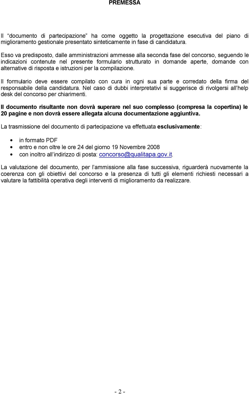 risposta e istruzioni per la compilazione. Il formulario deve essere compilato con cura in ogni sua parte e corredato della firma del responsabile della candidatura.